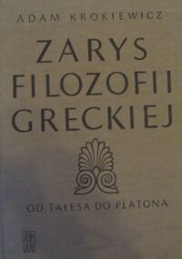 Miniatura okładki Krokiewicz Adam Zarys filozofii greckiej. Od Talesa do Platona.
