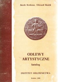 Miniatura okładki Krokosz Jacek, Bożek Edward Odlewy artystyczne. Katalog. Instytut odlewnictwa.