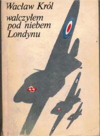 Miniatura okładki Król Wacław Walczyłem pod niebem Londynu.