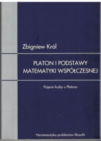 Zdjęcie nr 1 okładki Król Zbigniew Platon i podstawy matematyki współczesnej. Pojęcie liczby u Platona. 