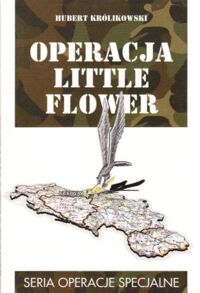 Miniatura okładki Królikowski Hubert Operacja "Little Flower" na tle konfliktu w byłej Jugosławii. /Seria Operacje Specjalne/