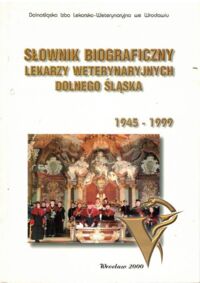 Miniatura okładki Króliński Jacek /oprac./ Słownik biograficzny lekarzy weterynaryjnych Dolnego Śląska 1945-1999.