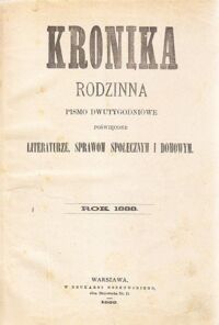 Miniatura okładki  Kronika Rodzinna. Pismo dwutygodniowe poświęcone literaturze, sprawom społecznym i domowym. Rok 1888.