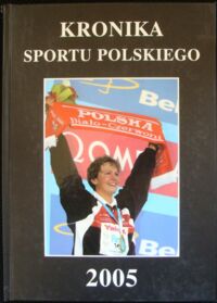 Zdjęcie nr 1 okładki  Kronika sportu polskiego 2005.