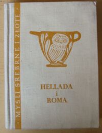 Zdjęcie nr 1 okładki Krońska Irena /wybór i oprac./ Hellada i Roma. Sentencje i aforyzmy zaczerpnięte z literatury greckiej i rzymskiej. /Myśli Srebrne i Złote/