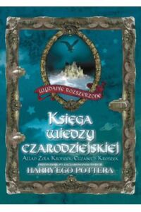 Miniatura okładki Kronzek Allan Zola, Kronzek Elizabeth Księga wiedzy czarodziejskiej. Przewodnik po zaczarowanym świecie Harryego Pottera.