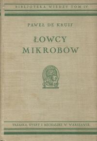 Zdjęcie nr 1 okładki Kruif Paweł de Łowcy mikrobów. /Bibljoteka Wiedzy Tom IV/