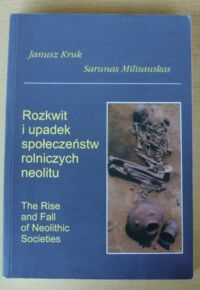 Miniatura okładki Kruk Janusz, Milisauskas Sarunas Rozkwit i upadek społeczeństw rolniczych neolitu.