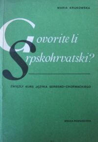 Zdjęcie nr 1 okładki Krukowska Maria Govorite li srpskohrvatski? Zwięzły kurs języka serbsko-chorwackiego. /Biblioteka Lingwisty/