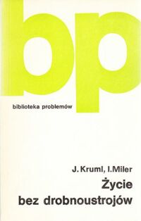 Miniatura okładki Kruml J., Miler I. Życie bez drobnoustrojów. /Biblioteka Problemów. Tom 257/