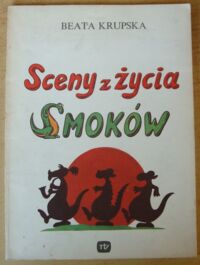 Miniatura okładki Krupska Beata /ilustr. Jacek Rupiński/ Sceny z życia smoków.