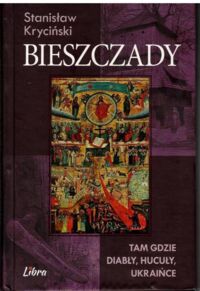 Miniatura okładki Kryciński Stanisław Bieszczady. Tam gdzie diabły, Hucuły, Ukraińce. 