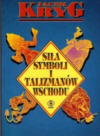 Miniatura okładki Kryg Jacek Siła symboli i talizmanów wschodu.