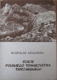 Miniatura okładki Krygowski Władysław Dzieje Polskiego Towarzystwa Tatrzańskiego.