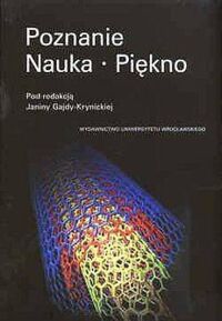 Miniatura okładki Krynicka-Gajda Janina /red./ Poznanie. Nauka. Piękno. 