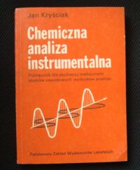 Zdjęcie nr 1 okładki Kryściak Jan Chemiczna analiza instrumentalna. Podręcznik dla słuchaczy medycznych studiów zawodowych wydziałów analityki.