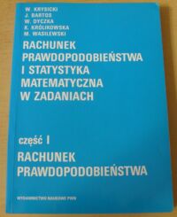 Miniatura okładki Krysicki W., Bartos J., Dyczka W., Królikowska K., Wasilewski M. Rachunek prawdopodobieństwa i statystyka matematyczna w zadaniach. Cz.I. Rachunek prawdopodobieństwa.