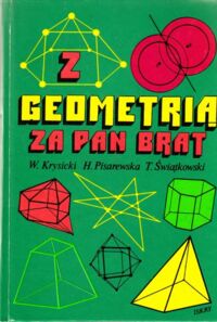 Miniatura okładki Krysicki Włodzimierz, Pisarewska Helena, Świątkowski Tadeusz Z geometrią za pan brat.