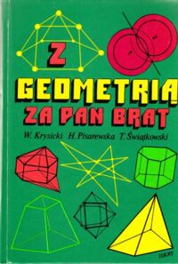 Zdjęcie nr 1 okładki Krysicki Włodzimierz, Pisarewska Helena, Świątkowski Tadeusz Z geometrią za pan brat.