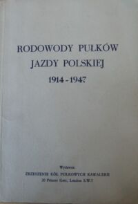Miniatura okładki Krzeczunowicz Kornel /red./ Rodowody Pułków Jazdy Polskiej 1914-1947.