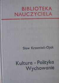 Miniatura okładki Krzemień-Ojak Sław Kultura-Polityka-Wychowanie. /Biblioteka Nauczyciela/