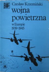 Miniatura okładki Krzemiński Czesław Wojna powietrzna w Europie 1939-1945. /Biblioteka Wiedzy Wojskowej/.