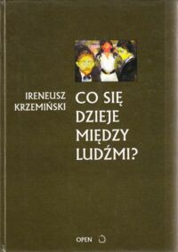 Miniatura okładki Krzemiński Ireneusz Co się dzieje między ludźmi?