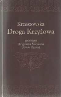 Miniatura okładki  Krzeszowska Droga Krzyżowa z pieśniami Angelusa Silesiusa (Anioła Ślążaka)