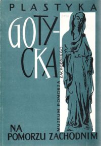 Miniatura okładki Krzymuska-Fafius Zofia /opr./ Plastyka gotycka na Pomorzu Zachodnim.