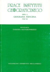 Zdjęcie nr 1 okładki Krzyszkowski Dariusz /red./ Prace Instytutu Geograficznego. Seria A. Geografia fizyczna. Tom VII.