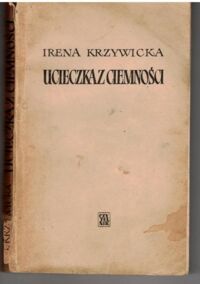 Miniatura okładki Krzywicka Irena Ucieczka z ciemności. /Biblioteka Dwudziestolecia/