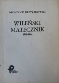 Miniatura okładki Krzyżanowski Bronisław (pseud. Bałtruk) Wileński matecznik 1939-1944. (Z dziejów "Wachlarza" i Armii Krajowej).