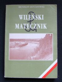 Miniatura okładki Krzyżanowski Bronisław Wileński matecznik 1939-1944 (Z dziejów "Wachlarza" i Amii Krajowej)
