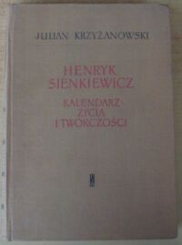 Miniatura okładki Krzyżanowski Julian Henryk Sienkiewicz. Kalendarz życia i twórczości.
