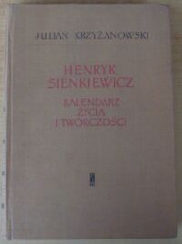 Miniatura okładki Krzyżanowski Julian Henryk Sienkiewicz. Kalendarz życia i twórczości.