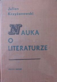 Miniatura okładki Krzyżanowski Julian Nauka o literaturze.