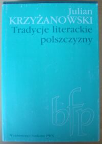 Miniatura okładki Krzyżanowski Julian Tradycje literackie polszczyzny. /Biblioteka Filologii Polskiej. Seria B/