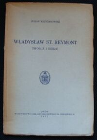 Miniatura okładki Krzyżanowski Julian Władysław St.Reymont. Twórca i dzieło.