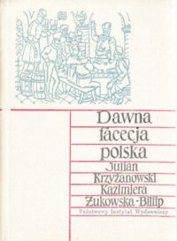Miniatura okładki Krzyżanowski Julian, Żukowska-Billip Kazimiera /opr./ Dawna facecja polska (XVI-XVIII w.)