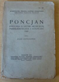 Miniatura okładki Krzyżanowski Juljan /wydał/ Poncjan. (Historja o siedmi mędrcach). Przekładania Jana z Koszyczek 1540. /Bibljoteka Pisarzów Polskich Nr 79/