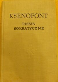 Zdjęcie nr 1 okładki Ksenofont Pisma sokratyczne. Obrona Sokratesa. Wspomnienia o Sokratesie. Uczta. /Biblioteka Klasyków Filozofii/
