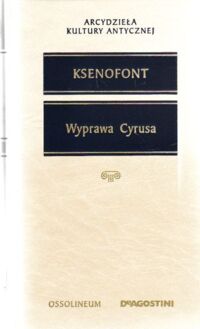 Miniatura okładki Ksenofont Wyprawa Cyrusa Anabaza. /Arcydzieła Kultury Antycznej/