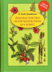 Miniatura okładki Książkiewicz Teodor O.  Ziołolecznictwo Ojców Bonifratrów dla kobiet.
