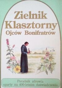 Miniatura okładki Książkiewicz Teodor Ojciec Przeor /pod kierunkiem/	 Zielnik Klasztorny Ojców Bonifratrów. Poradnik zdrowia dziecka oparty na 400-letnim doświadczeniu.