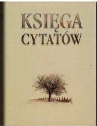 Miniatura okładki  Księga cytatów, czyli skarbczyk mądrości wszelkiej pełen, Czytelnikom dla nauki i rozrywki ofiarowany.