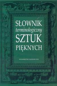 Miniatura okładki Kubalska-Sulkiewicz Krystyna /red./ Słownik terminologiczny sztuk pięknych.