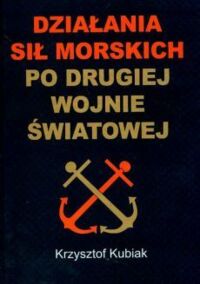 Zdjęcie nr 1 okładki Kubiak Krzysztof Działania sił morskich po drugiej wojnie światowej. 