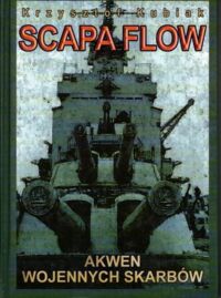Miniatura okładki Kubiak Krzysztof  Scapa flow. Akwen wojennych skarbów.