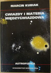 Miniatura okładki Kubiak Marcin Gwiazdy i materia międzygwiazdowa.