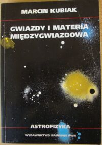 Zdjęcie nr 1 okładki Kubiak Marcin Gwiazdy i materia międzygwiazdowa.